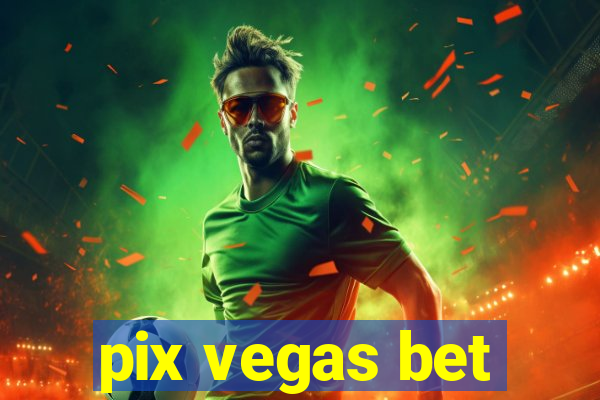 pix vegas bet