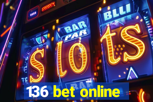 136 bet online