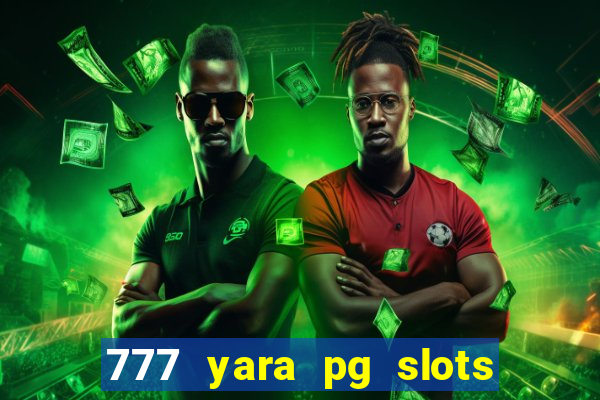 777 yara pg slots paga mesmo