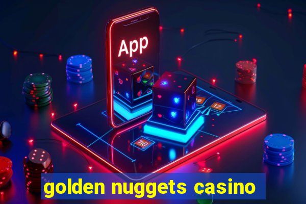 golden nuggets casino