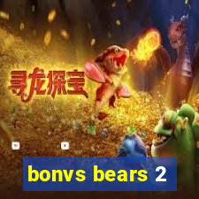 bonvs bears 2