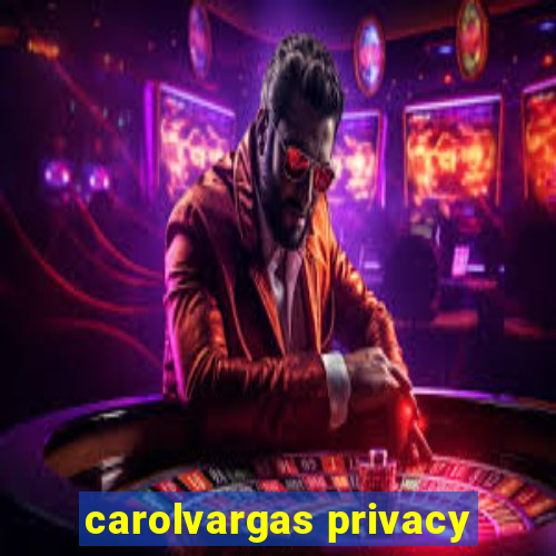 carolvargas privacy