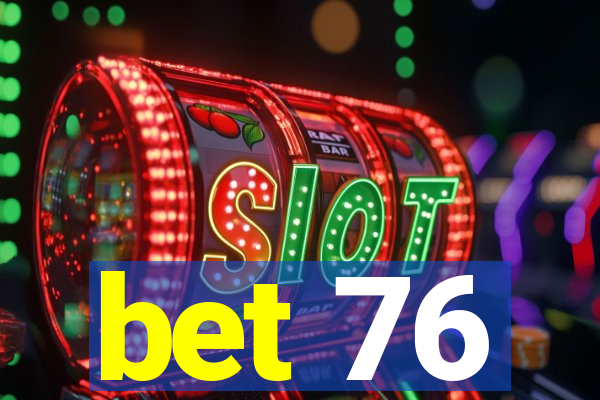 bet 76