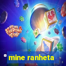 mine ranheta