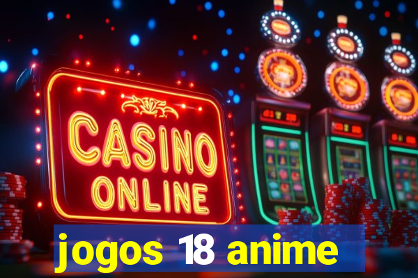 jogos 18 anime