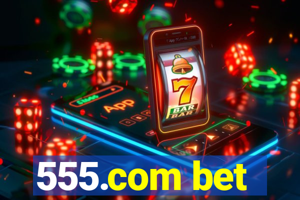 555.com bet