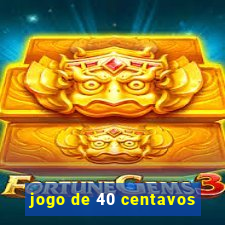 jogo de 40 centavos