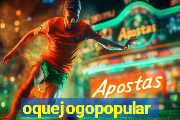 oquejogopopular