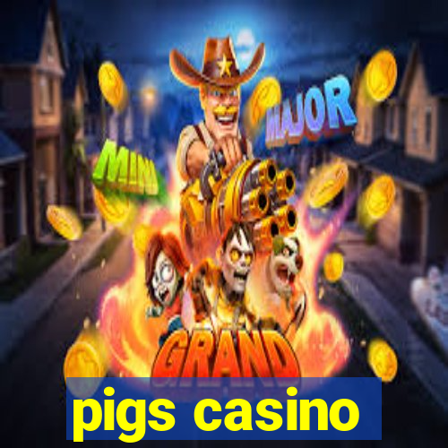 pigs casino