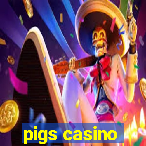 pigs casino