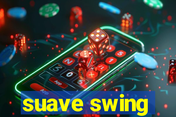 suave swing