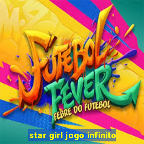 star girl jogo infinito