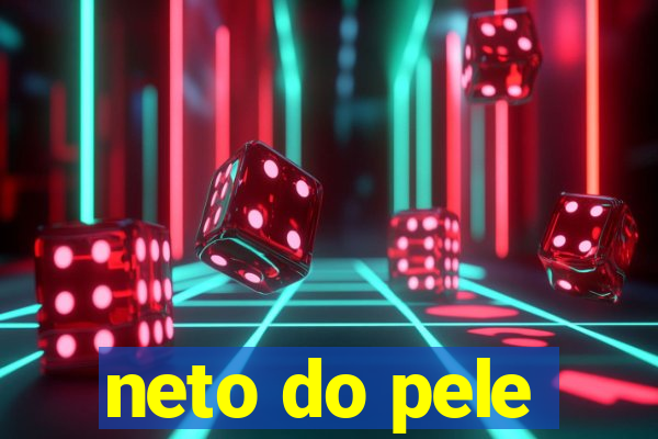 neto do pele