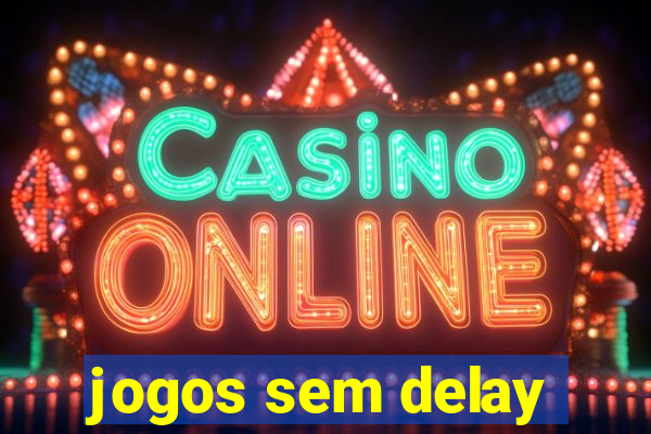 jogos sem delay