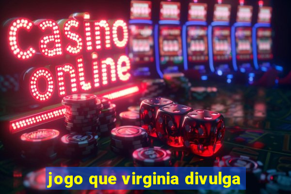 jogo que virginia divulga