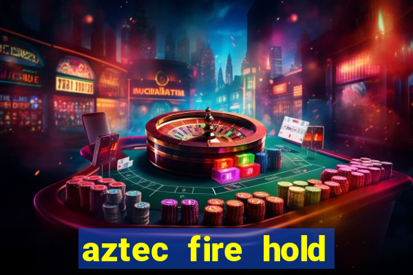 aztec fire hold and win