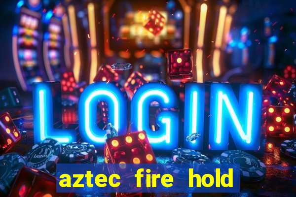 aztec fire hold and win