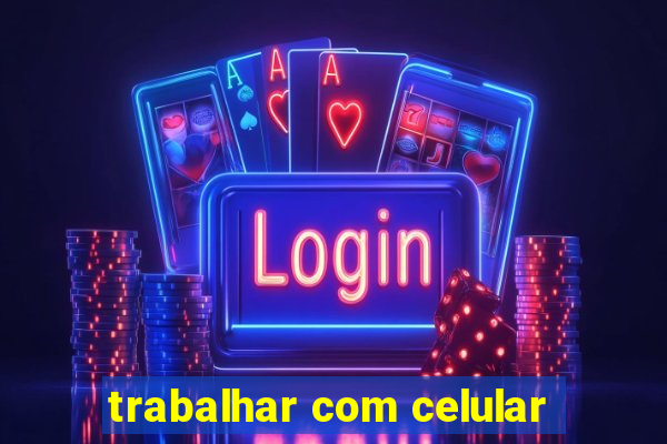 trabalhar com celular