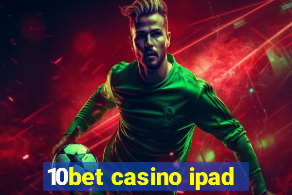 10bet casino ipad