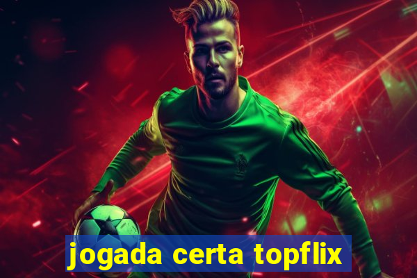 jogada certa topflix