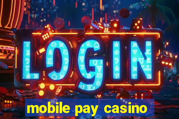 mobile pay casino