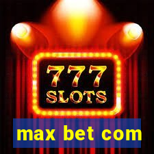 max bet com