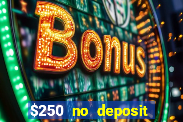 $250 no deposit bonus casino