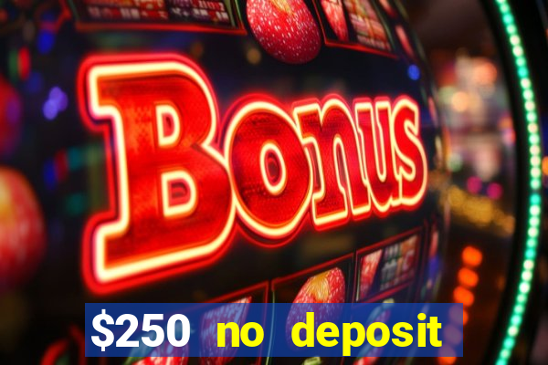 $250 no deposit bonus casino