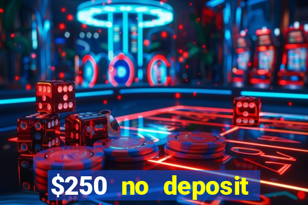 $250 no deposit bonus casino