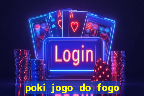 poki jogo do fogo e agua