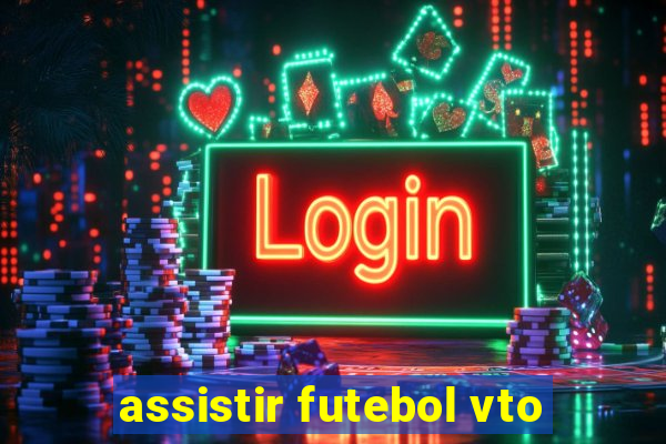 assistir futebol vto