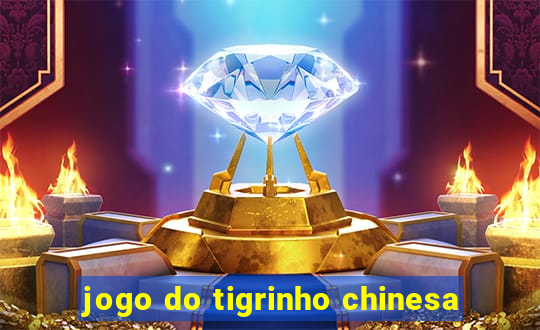 jogo do tigrinho chinesa