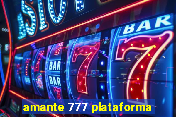 amante 777 plataforma