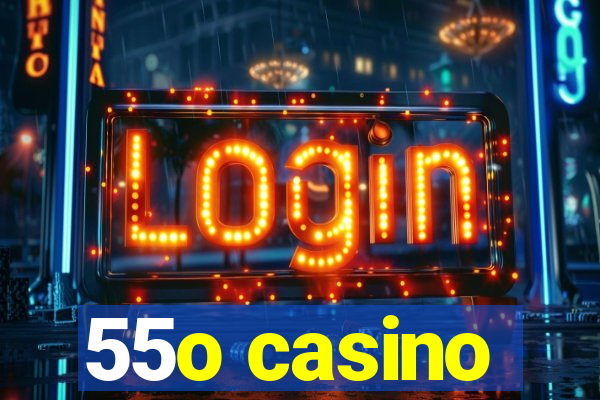 55o casino