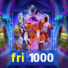 fri 1000