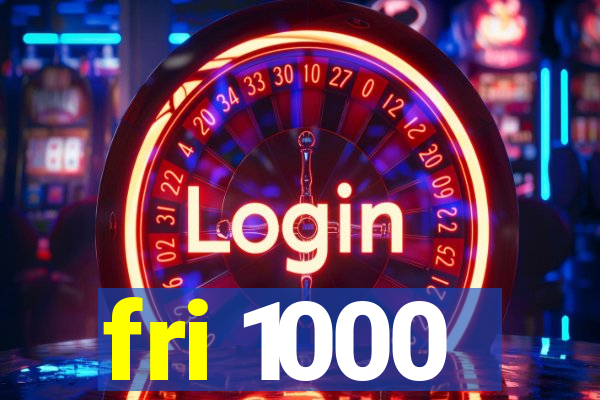 fri 1000