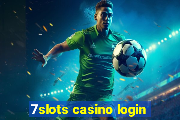 7slots casino login