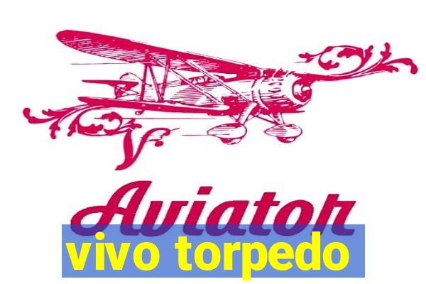 vivo torpedo