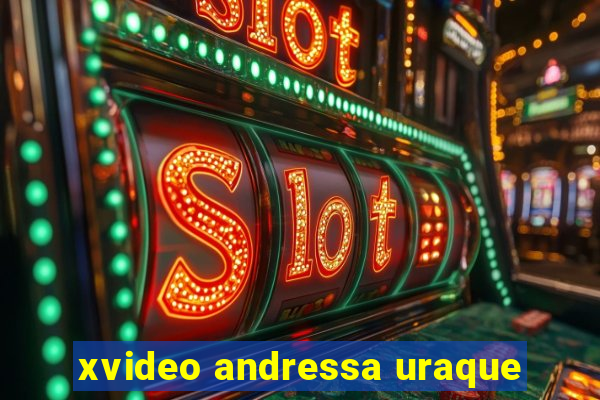 xvideo andressa uraque