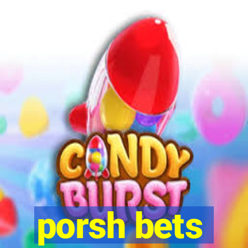 porsh bets