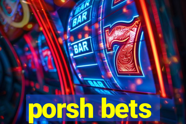 porsh bets