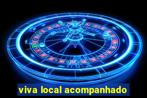 viva local acompanhado