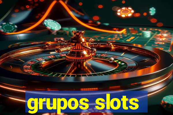 grupos slots