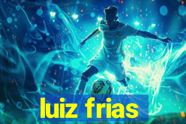 luiz frias