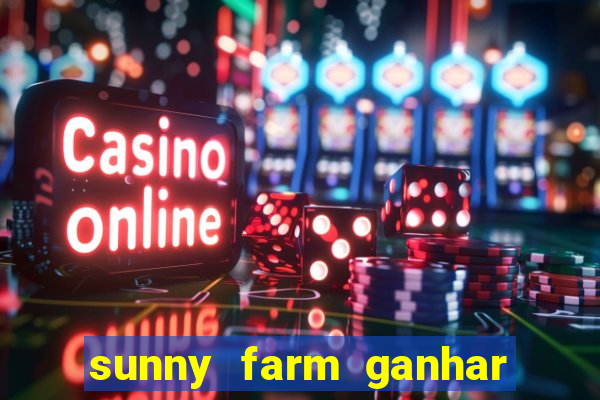 sunny farm ganhar dinheiro de verdade