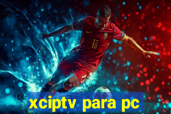 xciptv para pc