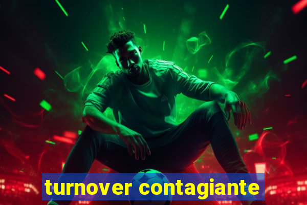 turnover contagiante