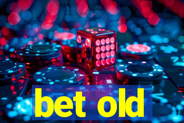 bet old