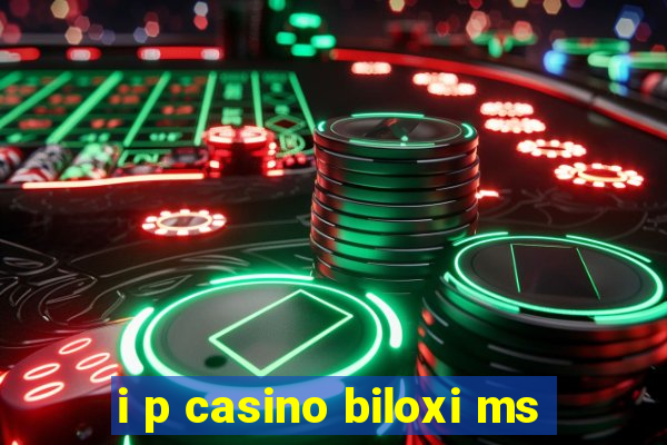 i p casino biloxi ms