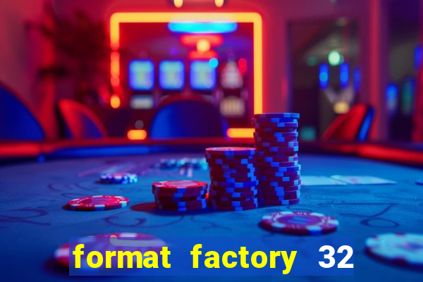 format factory 32 bits windows 7